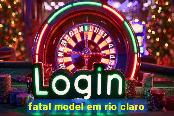 fatal model em rio claro