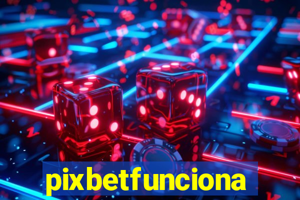 pixbetfunciona