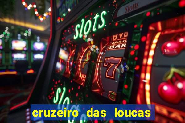 cruzeiro das loucas onde assistir