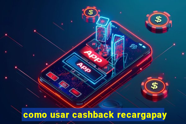 como usar cashback recargapay