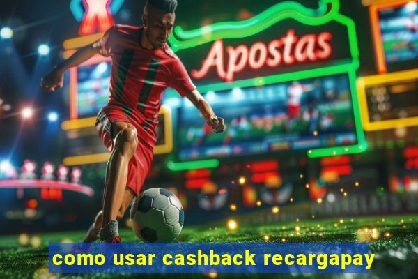 como usar cashback recargapay