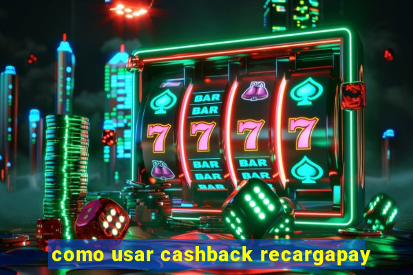 como usar cashback recargapay