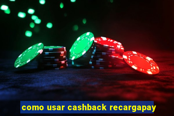 como usar cashback recargapay