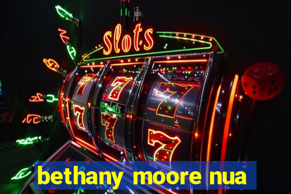 bethany moore nua