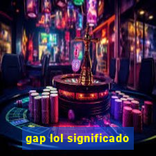 gap lol significado