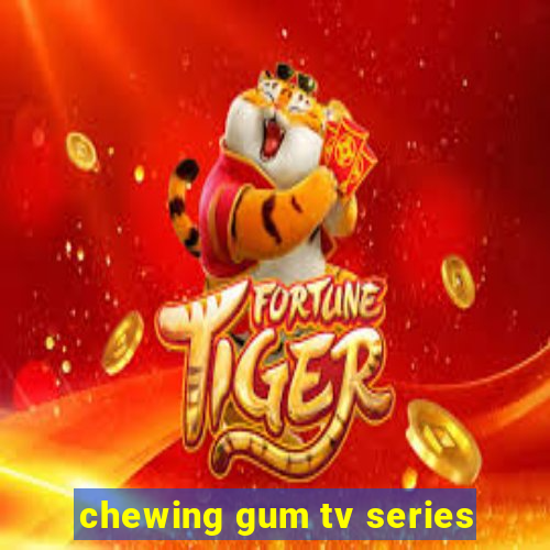 chewing gum tv series