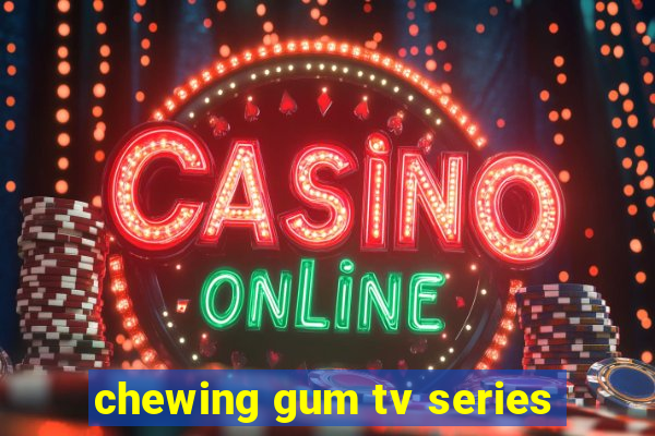 chewing gum tv series