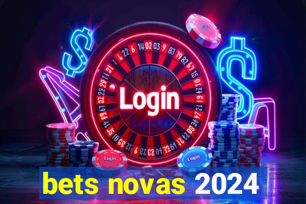 bets novas 2024