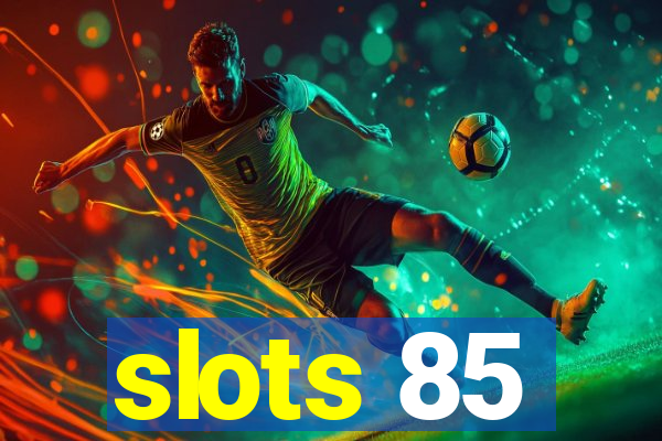 slots 85