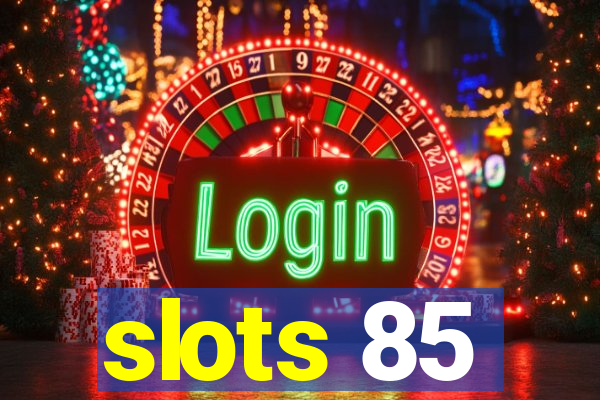 slots 85