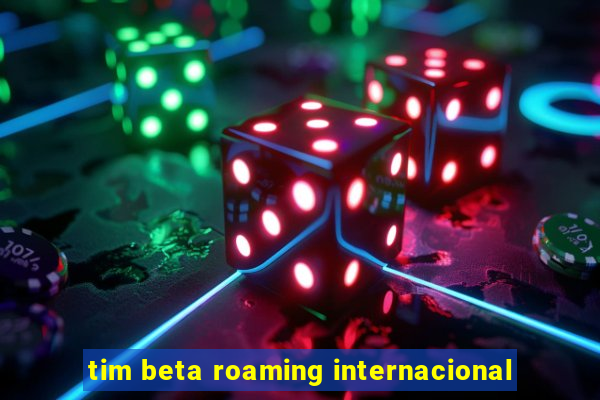 tim beta roaming internacional