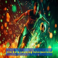 tim beta roaming internacional