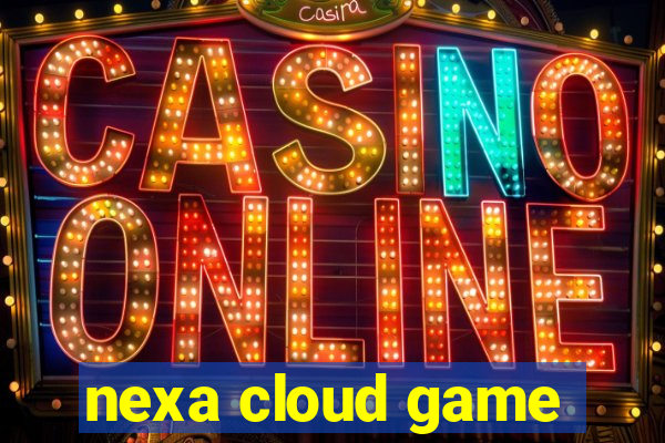 nexa cloud game