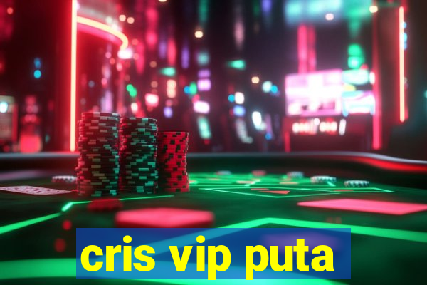 cris vip puta