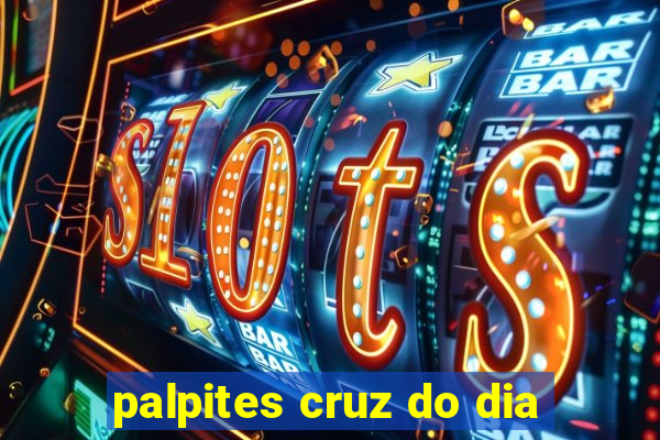 palpites cruz do dia