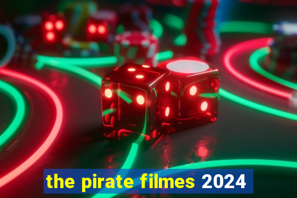 the pirate filmes 2024