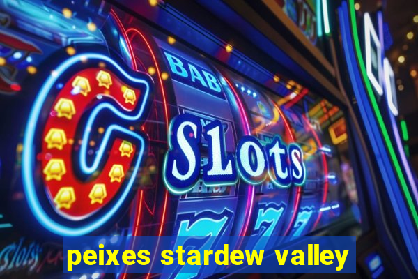 peixes stardew valley