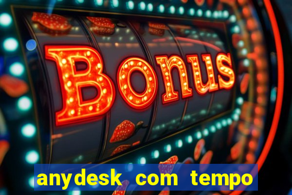 anydesk com tempo de uso