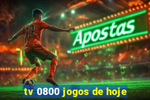 tv 0800 jogos de hoje