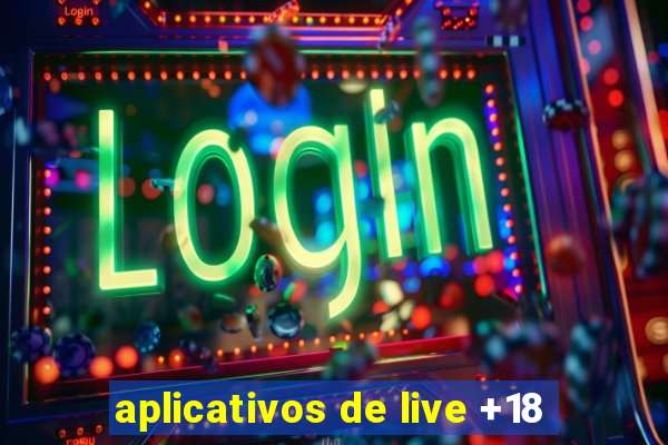 aplicativos de live +18