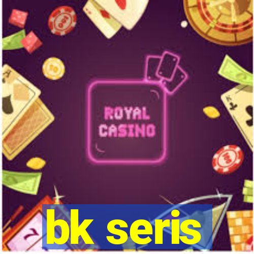 bk seris