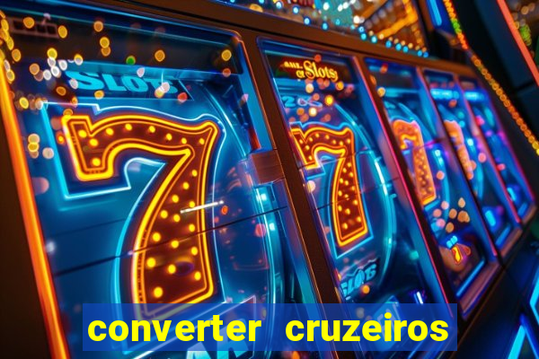 converter cruzeiros para real