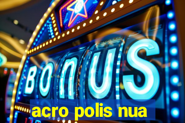 acro polis nua