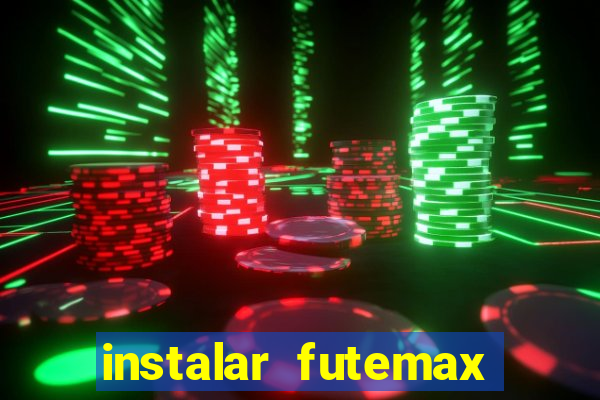 instalar futemax futebol ao vivo