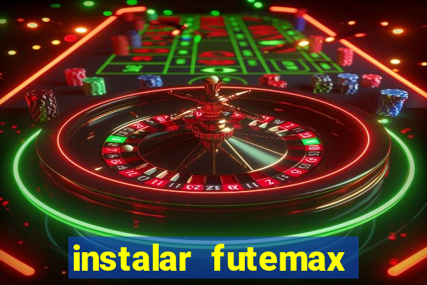 instalar futemax futebol ao vivo