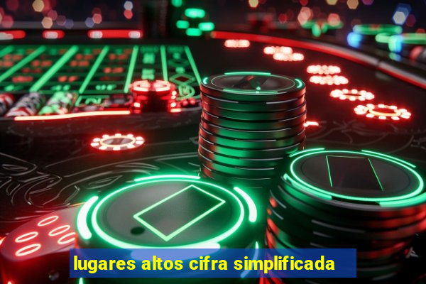 lugares altos cifra simplificada