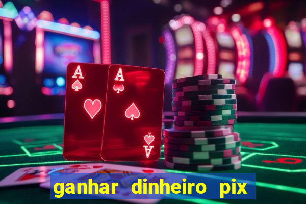 ganhar dinheiro pix de verdade bingo