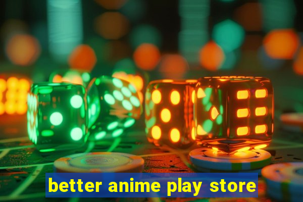 better anime play store