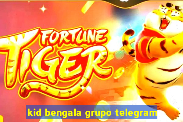 kid bengala grupo telegram