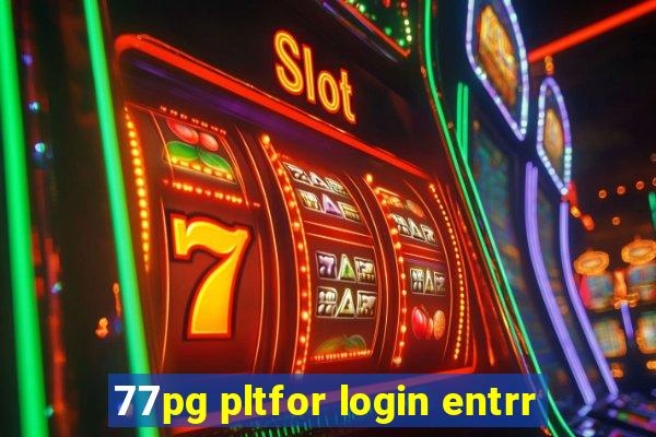 77pg pltfor login entrr