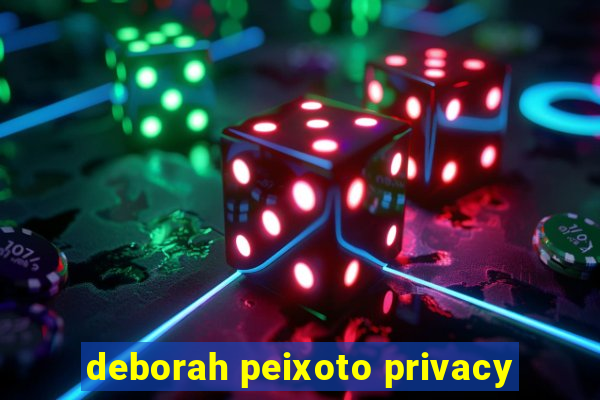 deborah peixoto privacy