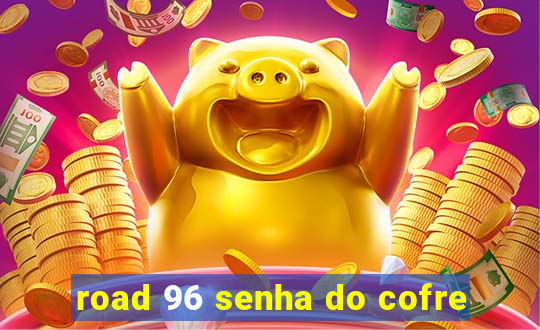 road 96 senha do cofre