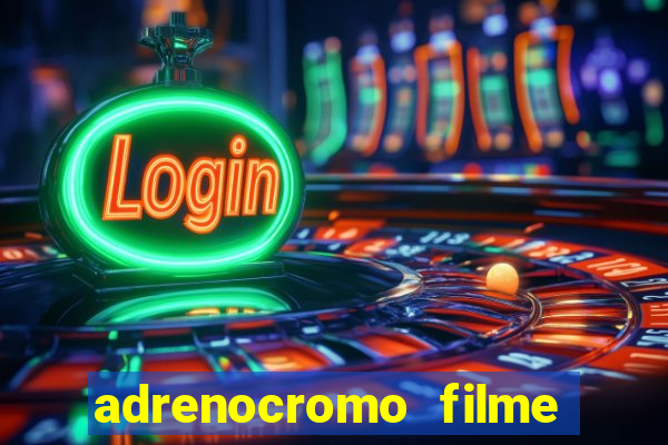 adrenocromo filme onde assistir