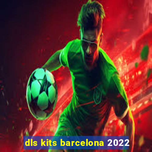 dls kits barcelona 2022