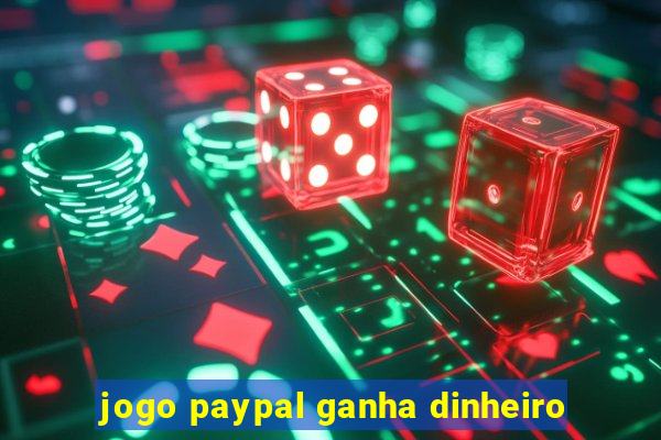 jogo paypal ganha dinheiro