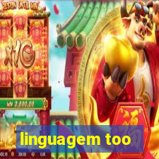 linguagem too