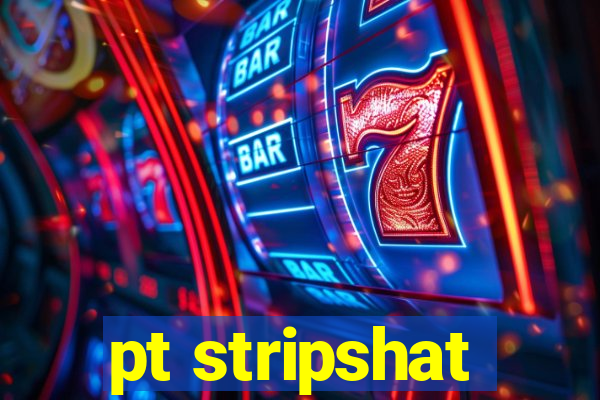 pt stripshat