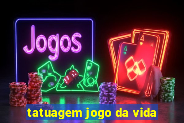 tatuagem jogo da vida