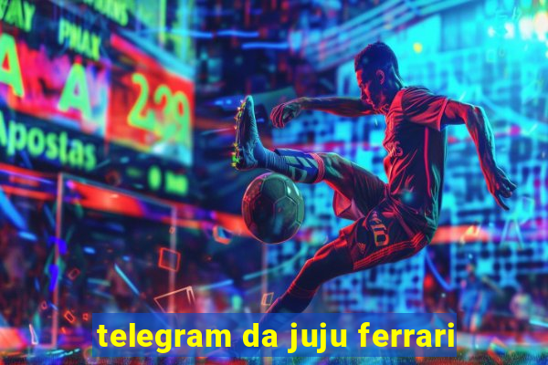 telegram da juju ferrari