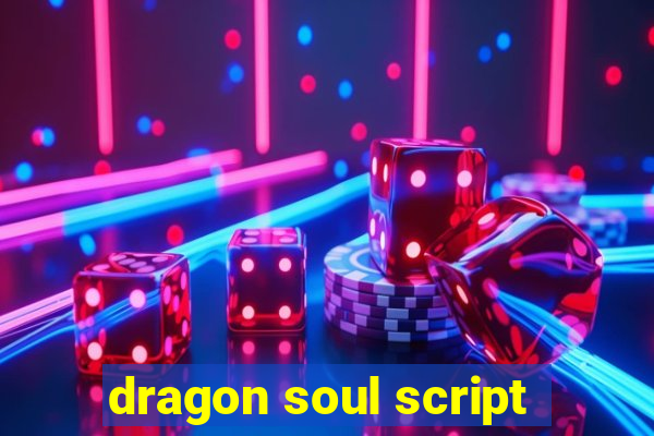 dragon soul script