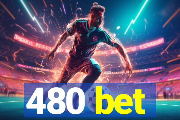 480 bet