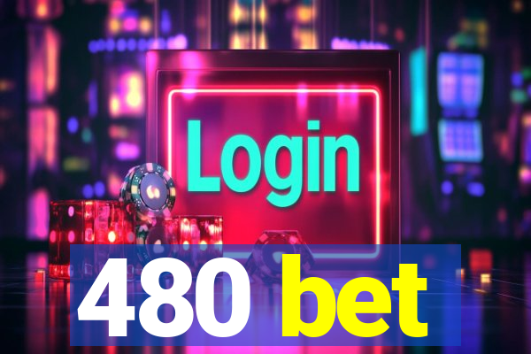 480 bet