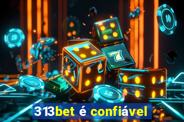 313bet é confiável