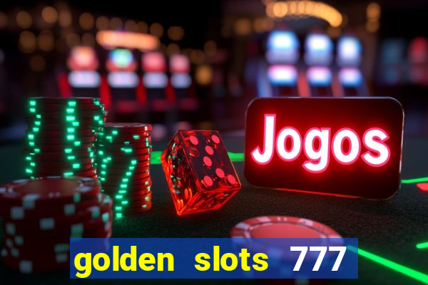 golden slots 777 paga mesmo