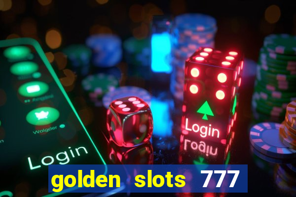 golden slots 777 paga mesmo