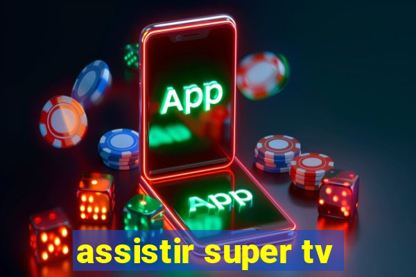 assistir super tv